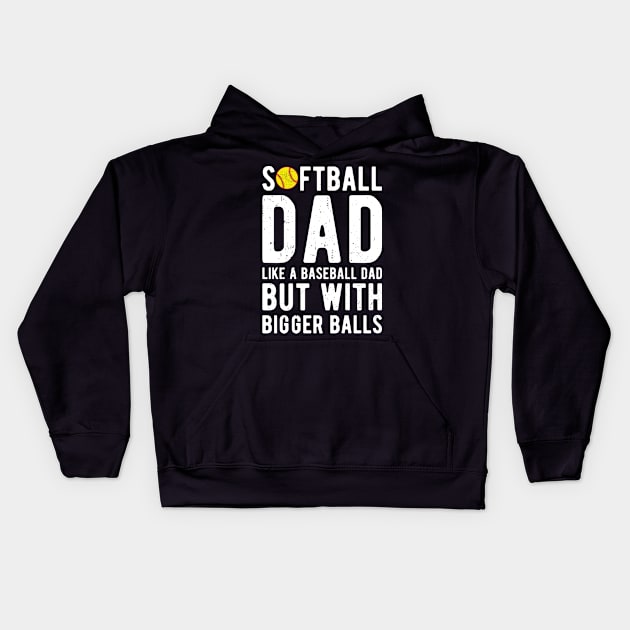 Softball Dad Like A Baseball Dad But With Bigger Balls Kids Hoodie by Gaming champion